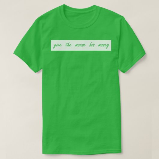 Geef de muis zijn geld t-shirt (Design voorkant)