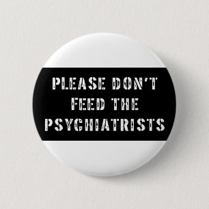 Geef de psychiaters niet het voer. ronde button 5,7 cm
