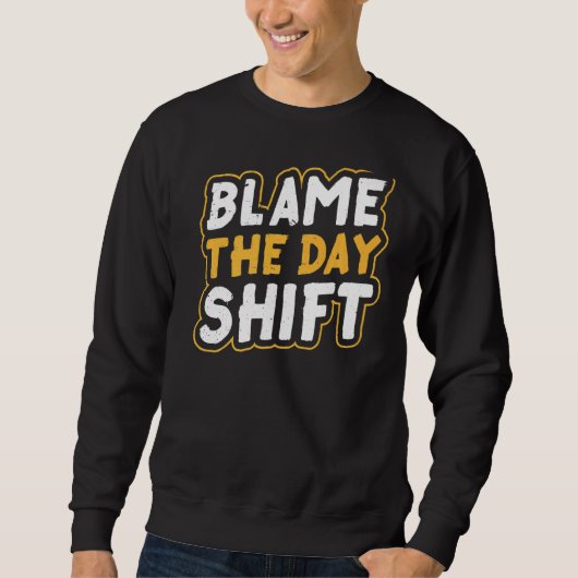 Geef de schuld aan de Day Shift Work Night Shift-c Trui (Voorkant)