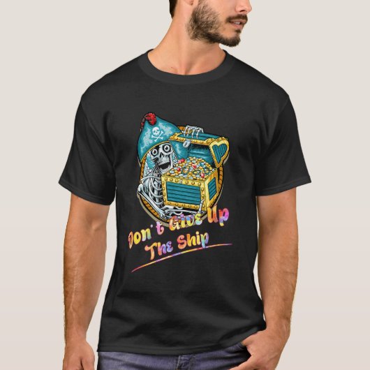 Geef de Ship Pirate Funny Gezegde Humor niet op T-shirt (Voorkant)