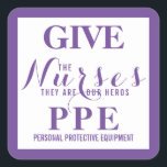 Geef de verpleegkundigen PPE Het zijn de helden va Vierkante Sticker<br><div class="desc">In de tijd van het coronavirus werken onze verpleegsters onder gevaarlijke omstandigheden. Geef het PBM voor verpleegkundigen (persoonlijke beschermingsmiddelen).</div>