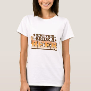 GEEF DEZE BRIDE EEN BIER-winkelontwerp T-shirt