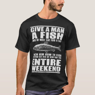 Geef een Man een vis en hij zal een dag eten T-shirt