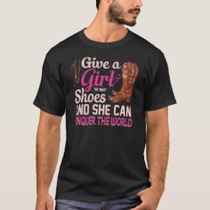 Geef Een Meisje Juiste Schoenen Cowgirl Voor Meis T-shirt