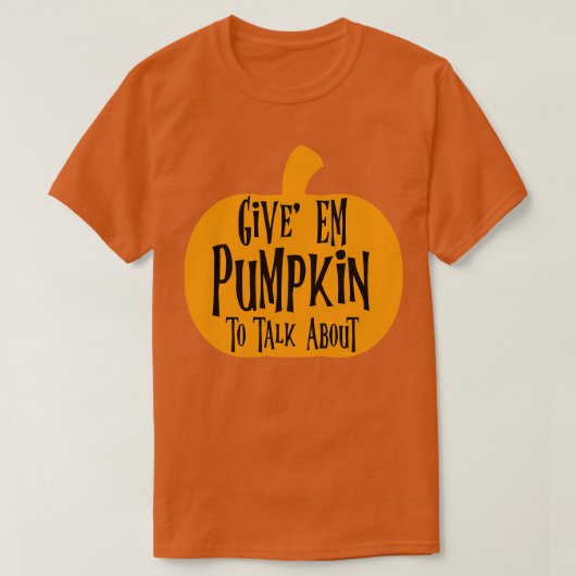 Geef Em Pumpkin om te praten over T-shirt (Design voorkant)