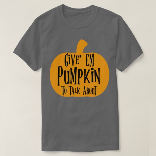Geef Em Pumpkin om te praten over T-shirt (Design voorkant)