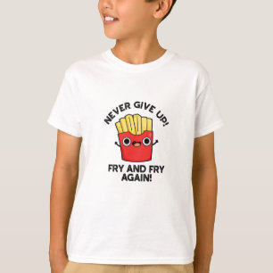 Geef Fry nooit op en bak opnieuw positieve woordsp T-shirt