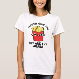 Geef Fry nooit op en bak opnieuw positieve woordsp T-shirt