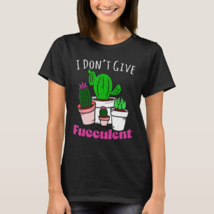 Geef geen Fucculent Planten Tuinieren Van Cactus C T-shirt