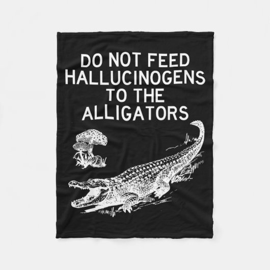 Geef geen hallucinogenen aan de alligators Grappig Fleece Deken (Voorkant)