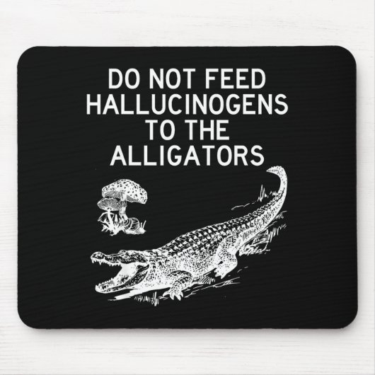 Geef geen hallucinogenen aan de alligators Grappig Muismat (Voorkant)