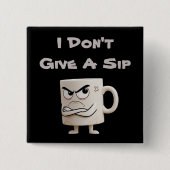 “Geef geen slok” Grumpy Mok Vierkante Button 5,1 Cm (Voorkant)