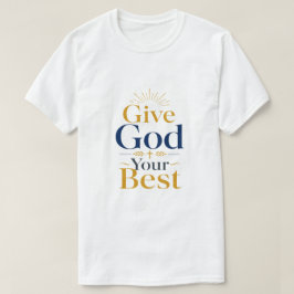 Geef God je beste christelijke inspirerende quote T-shirt