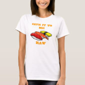  GEEF HET AAN ME RAW T-SHIRT (Voorkant)