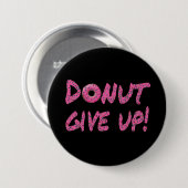 Geef het op! Motivatie Button (Voorkant /achterkant)