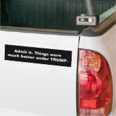 Geef het toe. Het ging veel beter onder TRUMP. Bumpersticker (Op Truck)