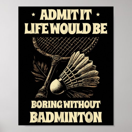 Geef het toe het leven zou saai zijn zonder badmin poster (Voorkant)