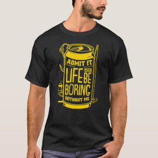 Geef het toe het leven zou saai zijn zonder mij Bi T-shirt