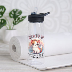Geef het toe, het leven zou saai zijn zonder mij G Waterfles