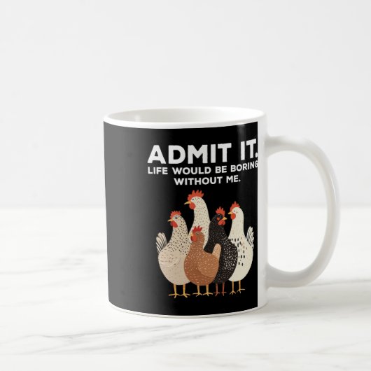 Geef het toe, het leven zou saai zijn zonder mij K Koffiemok (Rechts)