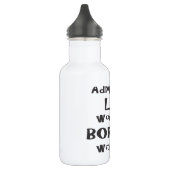 Geef het toe... Het leven zou zonder mij gaan. Waterfles (Links)