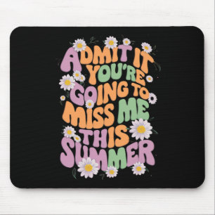 Geef het toe, je gaat me deze zomer missen muismat