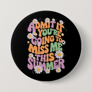 Geef het toe, je gaat me deze zomer missen ronde button 7,6 cm