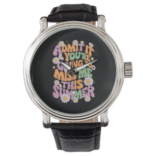 Geef het toe, je gaat me missen deze zomer horloge