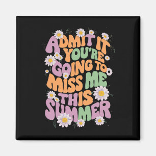 Geef het toe, je gaat me missen deze zomer magneet