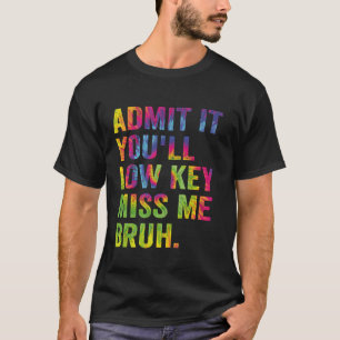 Geef het toe, je zal me stiekem missen Bruh Grappi T-shirt