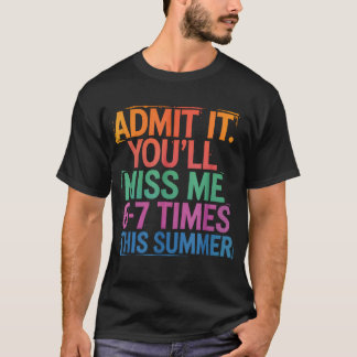 Geef het toe, je zult me 6-7 keer missen deze zome t-shirt