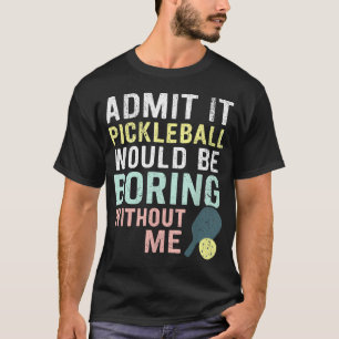 Geef het toe, Pickleball zou saai zijn zonder T-shirt