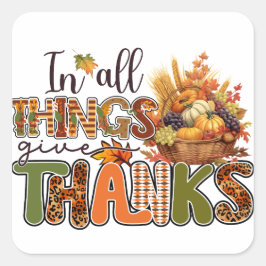 Geef in alle dingen Bedankt - Thanksgiving Vierkante Sticker