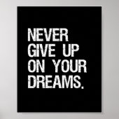 Geef je dromen nooit op. Inspirerend prijsopgave Poster (Voorkant)