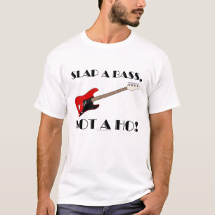 Geef je een bas, geen hoer. t-shirt