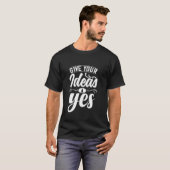 Geef je ideeën een ja t-shirt (Voorkant volledig)