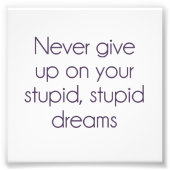 Geef je stomme dromen nooit op foto afdruk (Voorkant)