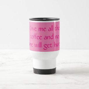 Geef me alle koffie en niemand krijgt er ook maar  reisbeker