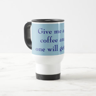 Geef me alle koffie en niemand krijgt Hurt Blue Reisbeker