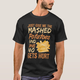 Geef me alleen de gebroken aardappelen en niemand t-shirt