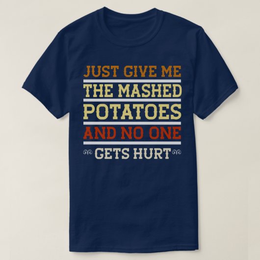 Geef me alleen maar de mash-aardappelen grappig sa t-shirt (Design voorkant)