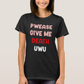 Geef me alsjeblieft de dood UWU Grappige Gothic Em T-shirt (Voorkant)