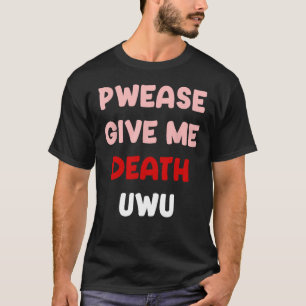 Geef me alsjeblieft de dood UWU Grappige Gothic Em T-shirt