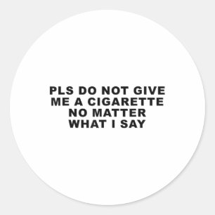 Geef me alsjeblieft geen sigaret, nee wat ik zeg 3 ronde sticker