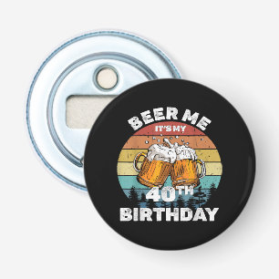 Geef me bier, het is mijn 40e verjaardag button flesopener