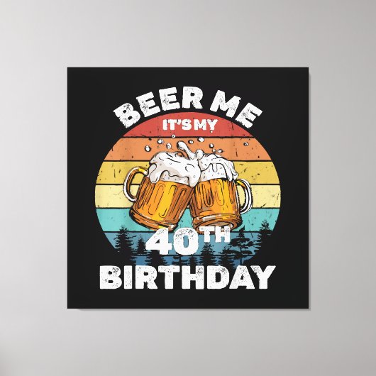 Geef me bier, het is mijn 40e verjaardag canvas afdruk (Voorkant)