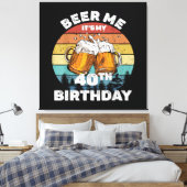 Geef me bier, het is mijn 40e verjaardag canvas afdruk (Insitu (Slaapkamer))