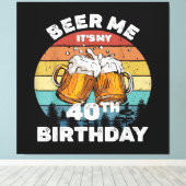 Geef me bier, het is mijn 40e verjaardag canvas afdruk (Insitu (Houten vloer))