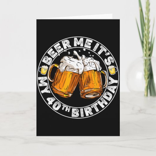 Geef me bier, het is mijn 40e verjaardag Grappig f Kaart (Voorkant)