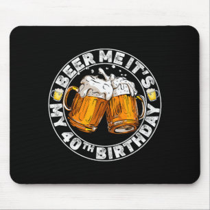 Geef me bier, het is mijn 40e verjaardag Grappig f Muismat